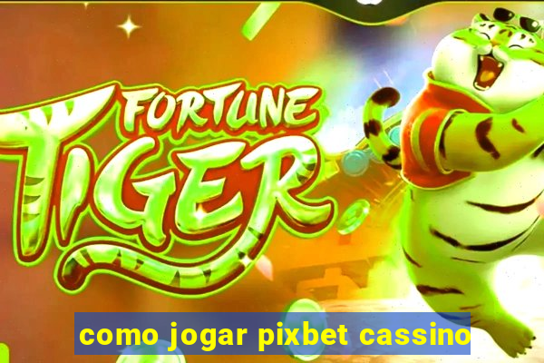 como jogar pixbet cassino