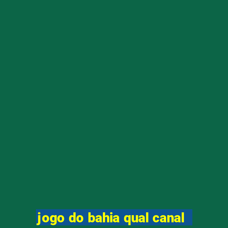 jogo do bahia qual canal