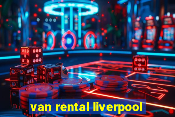 van rental liverpool