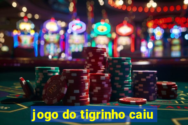 jogo do tigrinho caiu