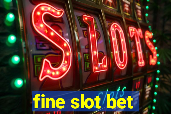 fine slot bet