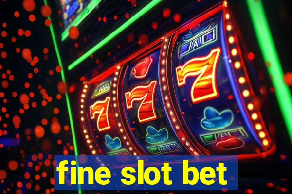 fine slot bet