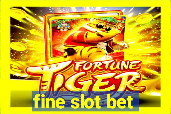 fine slot bet