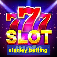 stanley betting