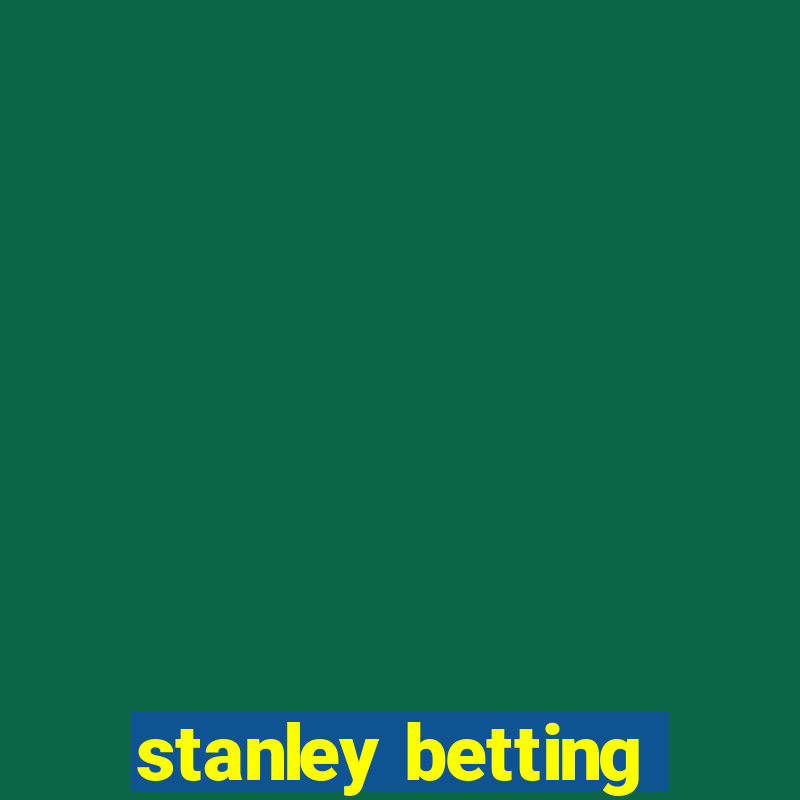 stanley betting