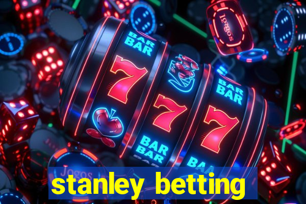 stanley betting