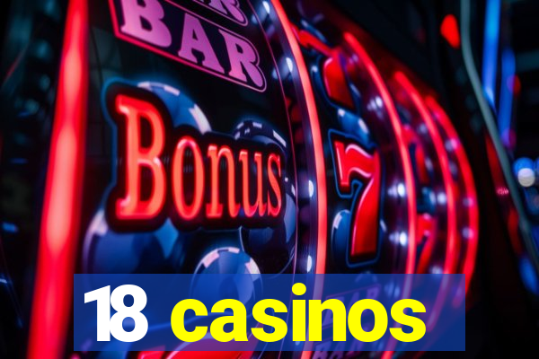 18 casinos