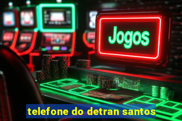 telefone do detran santos