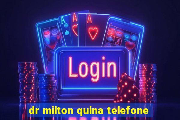 dr milton quina telefone