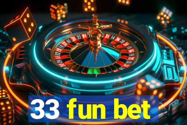 33 fun bet