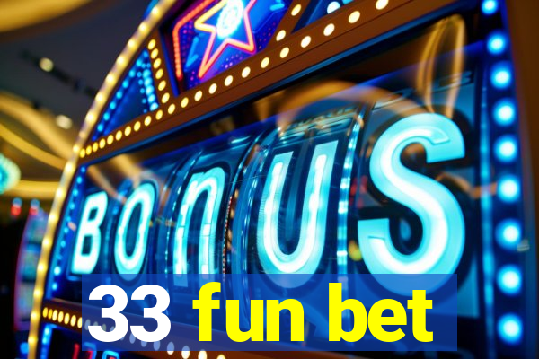 33 fun bet