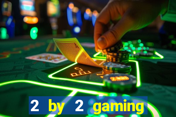 2 by 2 gaming online casinos