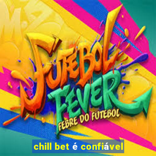 chill bet é confiável