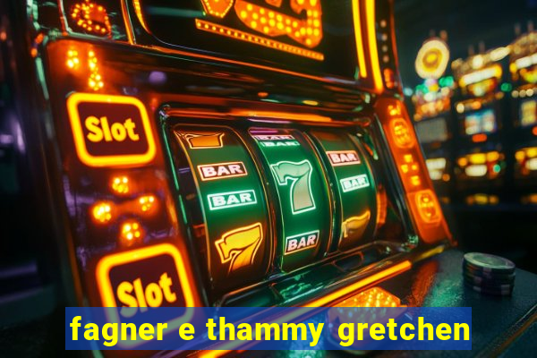 fagner e thammy gretchen