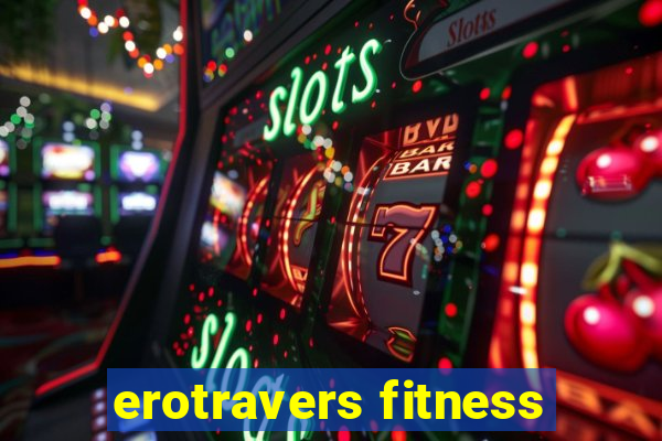 erotravers fitness