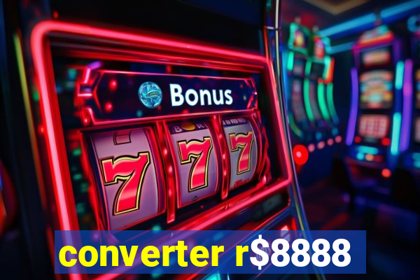 converter r$8888