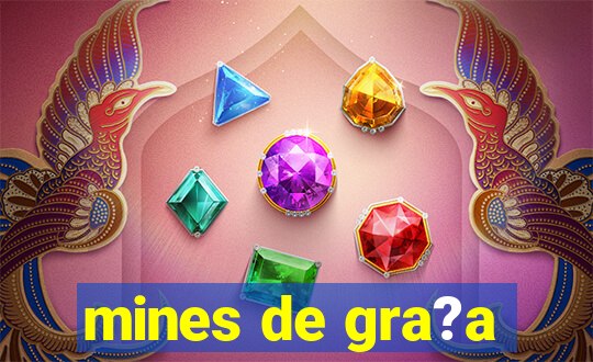 mines de gra?a