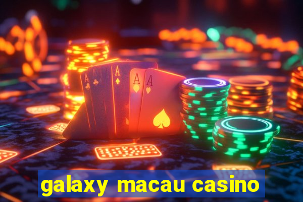 galaxy macau casino