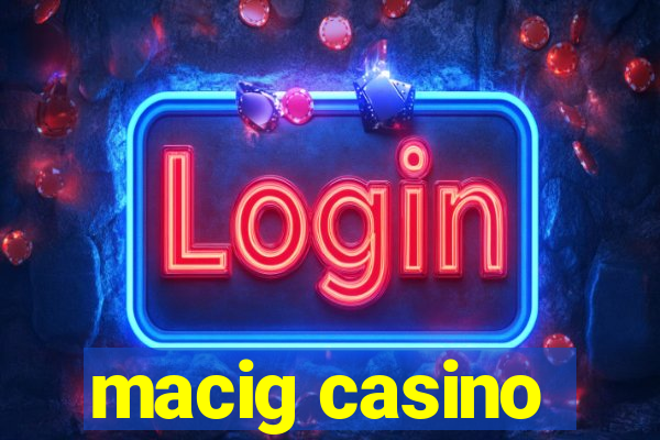 macig casino