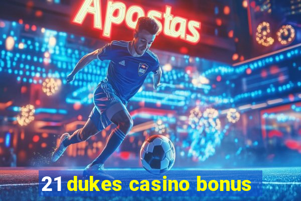 21 dukes casino bonus