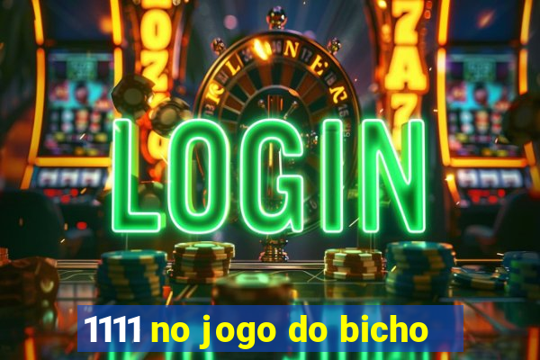 1111 no jogo do bicho