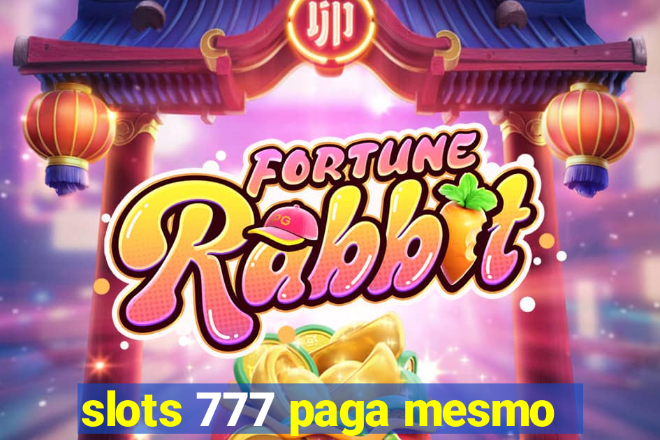 slots 777 paga mesmo