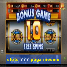 slots 777 paga mesmo