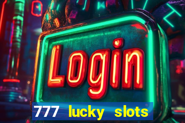 777 lucky slots login register