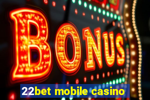 22bet mobile casino