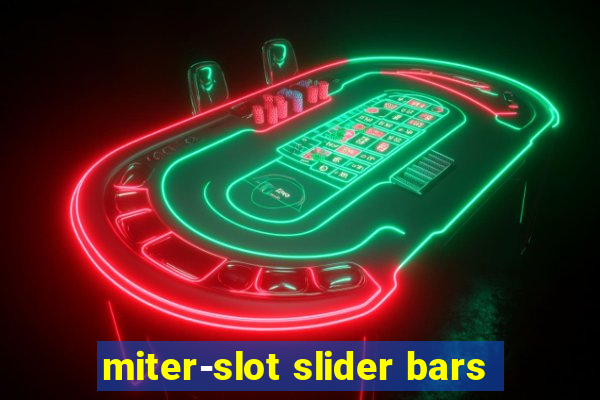 miter-slot slider bars