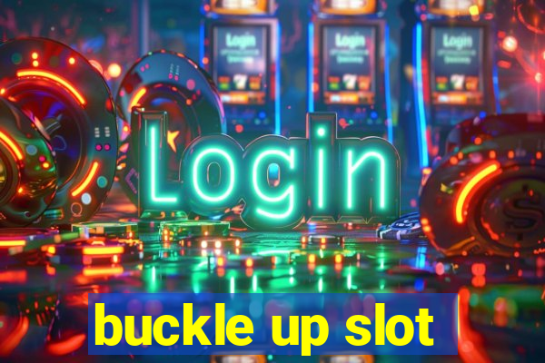 buckle up slot