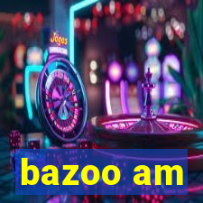 bazoo am