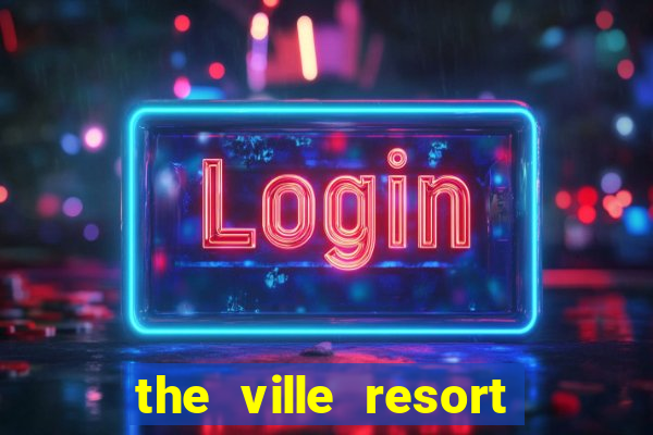 the ville resort and casino