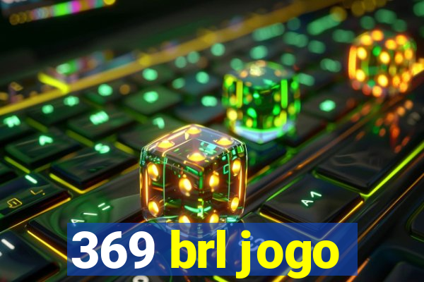 369 brl jogo