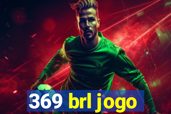 369 brl jogo