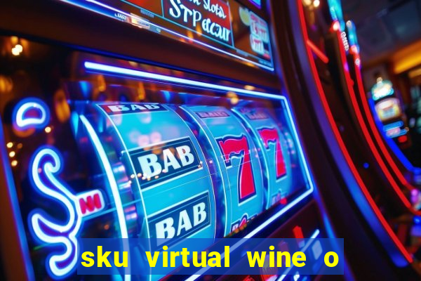 sku virtual wine o que 茅