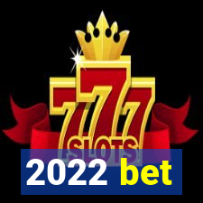 2022 bet