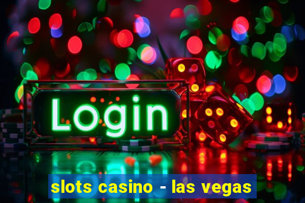 slots casino - las vegas