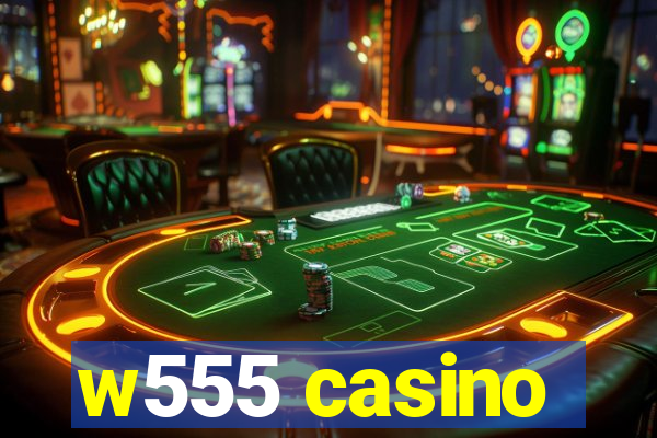 w555 casino