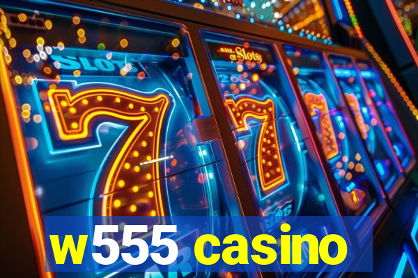 w555 casino