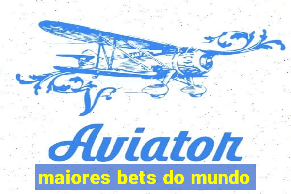 maiores bets do mundo