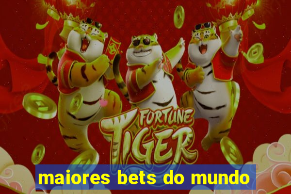 maiores bets do mundo