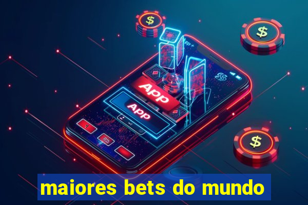 maiores bets do mundo