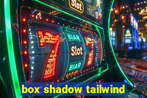 box shadow tailwind