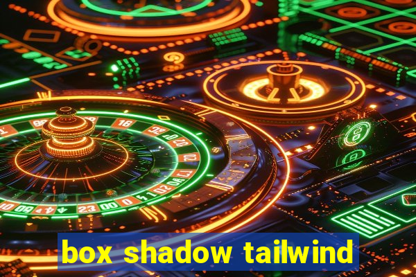 box shadow tailwind