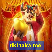 tiki taka toe