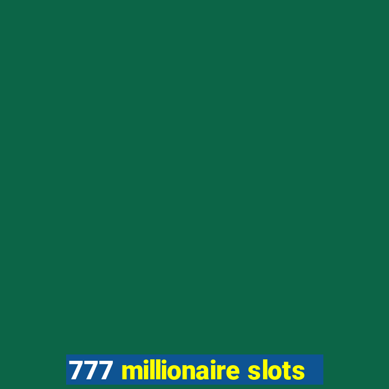 777 millionaire slots