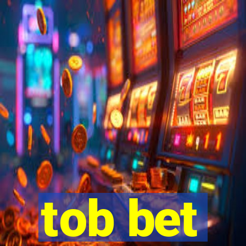 tob bet