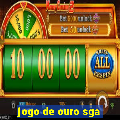 jogo de ouro sga