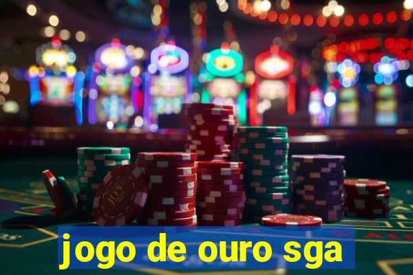 jogo de ouro sga